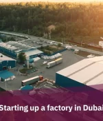 Starting up a factory in Dubai in 2024