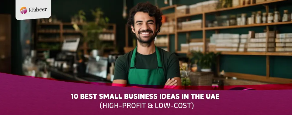 10 Best Small Business Ideas in the UAE for 2025 (High-Profit & Low-Cost)