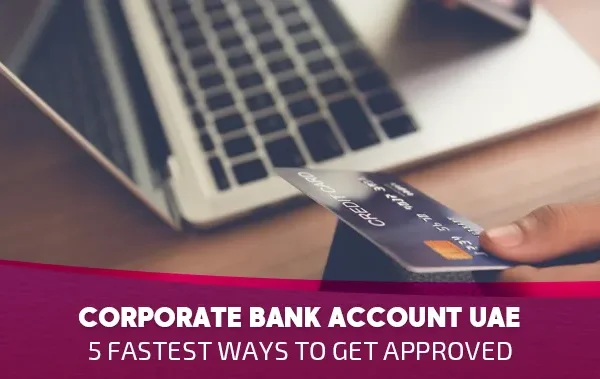 Documents required to open a corporate bank account in the UAE
