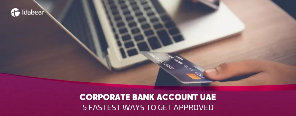 Documents required to open a corporate bank account in the UAE