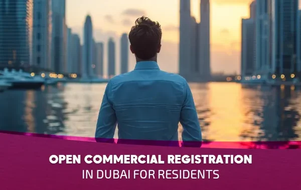 Open Commercial Registration in Dubai for Residents: Complete 2025 Guide