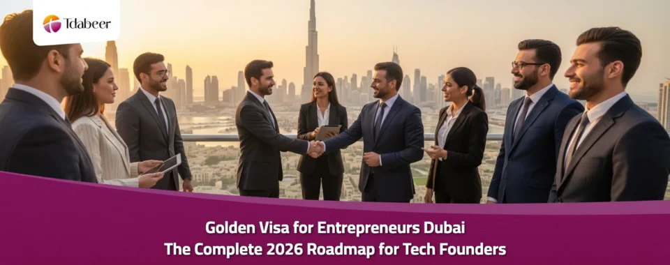 Golden Visa for Entrepreneurs Dubai The Complete 2026 Roadmap for Tech Founders