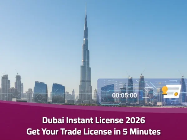 Dubai Instant License 2026: Get Your Trade License in 5 Minutes