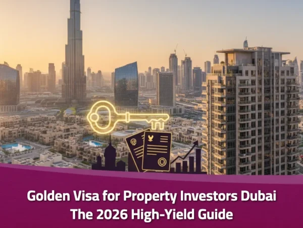 Golden Visa for Property Investors Dubai: The 2026 High-Yield Guide
