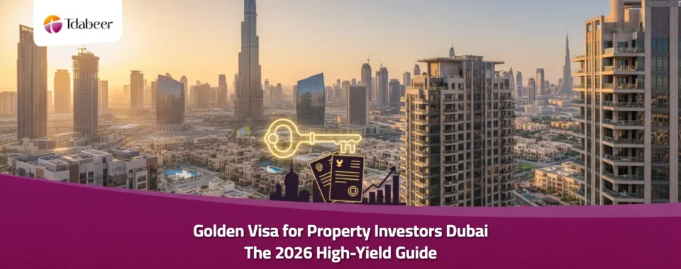 Golden Visa for Property Investors Dubai: The 2026 High-Yield Guide